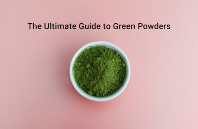 Green Powders Ultimate Guide